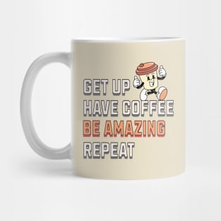 GET UP, HAVE COFFEE, BE AMAZING, REPEAT Mug